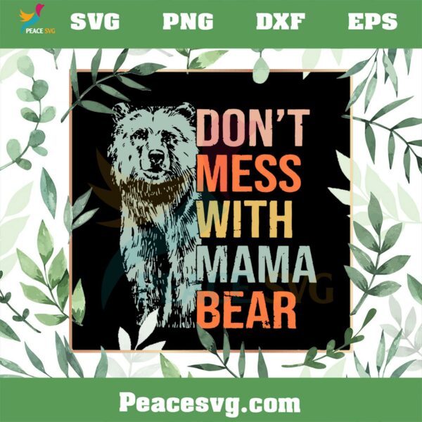 Don’t Mess With Mama Bear Happy Mother’s Day SVG Cutting Files