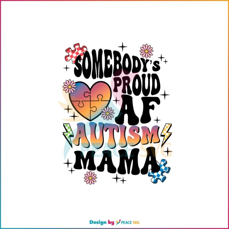Somebodys Proud Af Autism Mama Autism Mom SVG Cutting Files