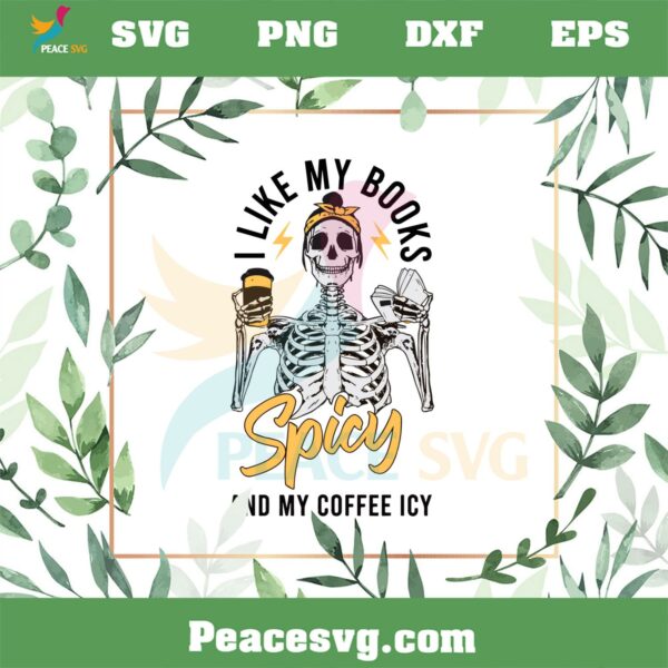 I Like My Books Spicy And My Coffee Icy SVG Funny Bookish Skeleton SVG