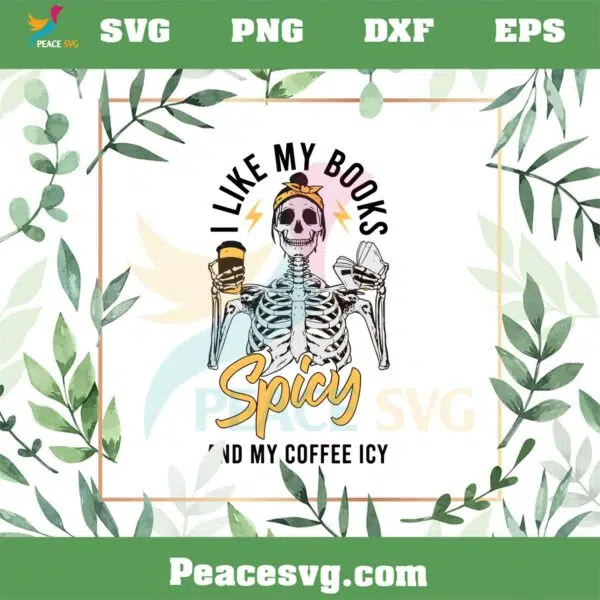 I Like My Books Spicy And My Coffee Icy SVG Funny Bookish Skeleton SVG