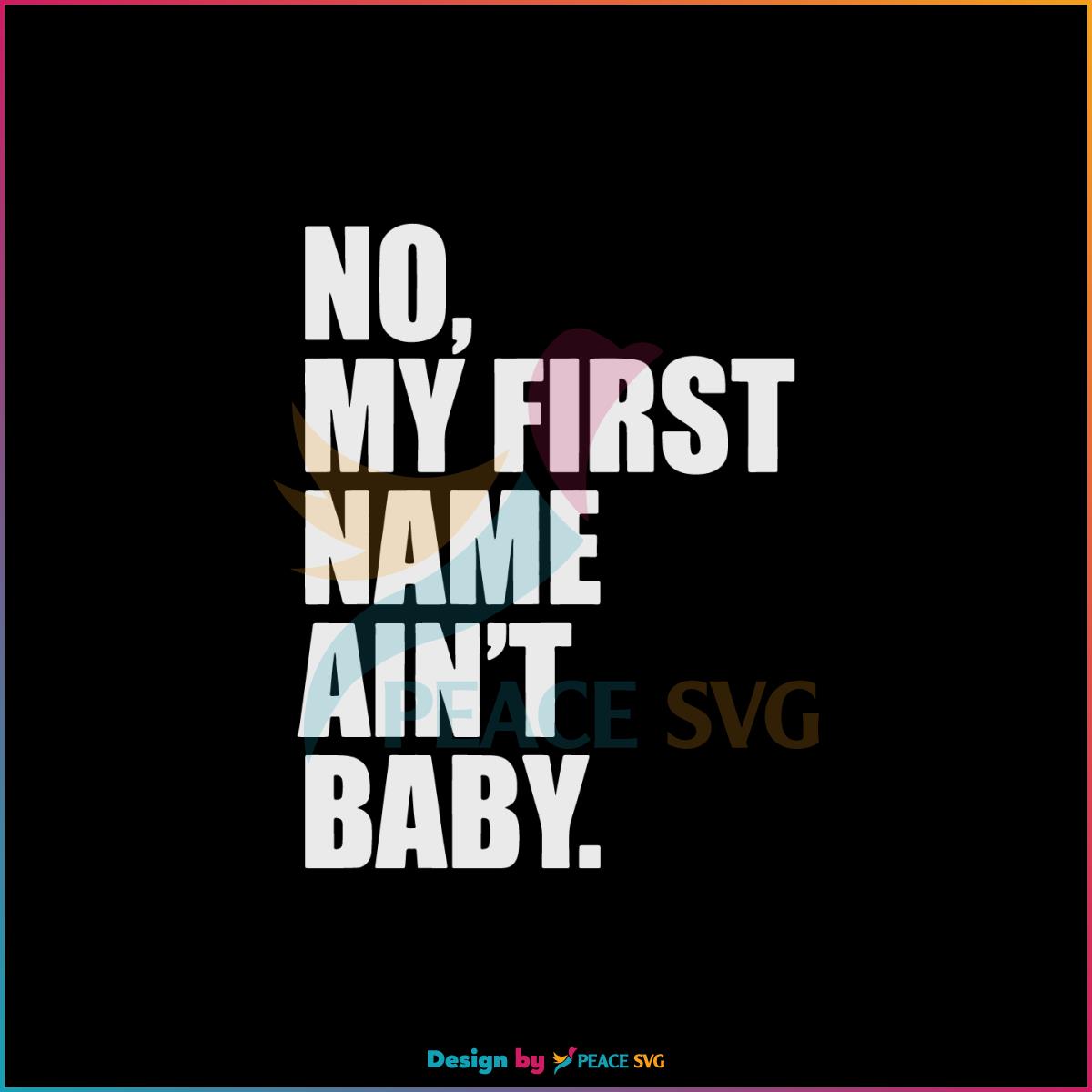 No My First Name Ain’t Baby SVG Graphic Designs Files