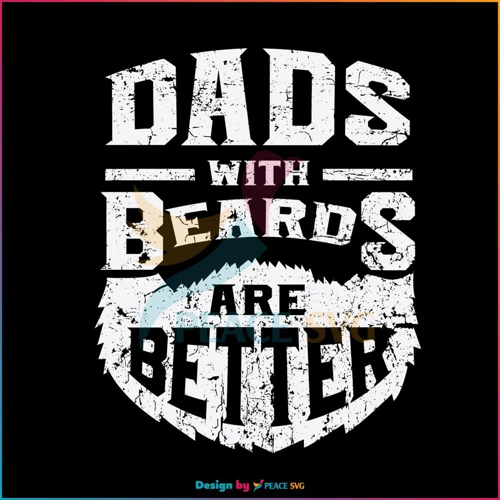 Dads With Beard Are Better SVG, Fathers Day SVG