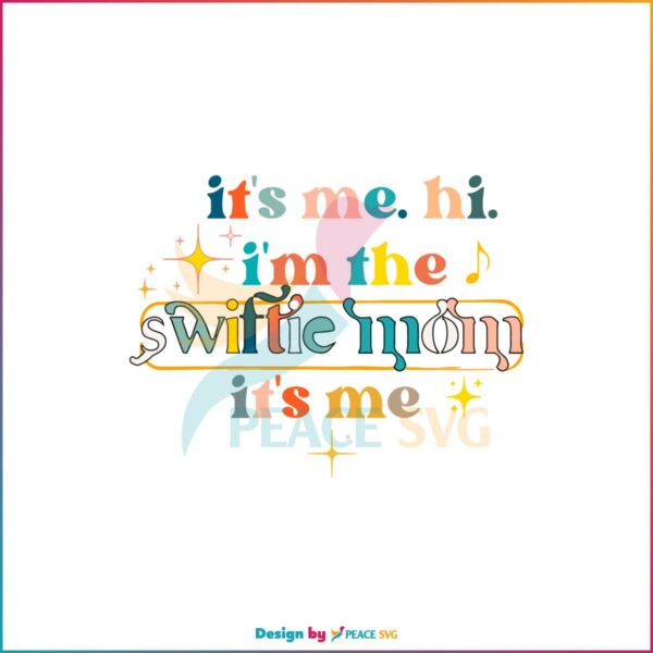 It’s Me Hi Im The Swiftie Mom Its Me Svg Graphic Designs Files