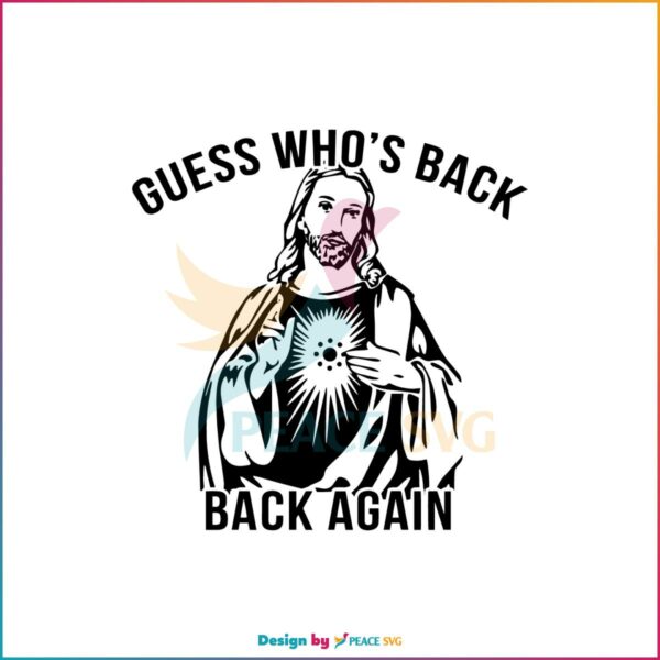 Guess Who’s Back Again Funny Easter Jesus SVG Cutting Files