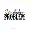 Somebody’s Problem Western Wallen Country Music SVG Cutting Files