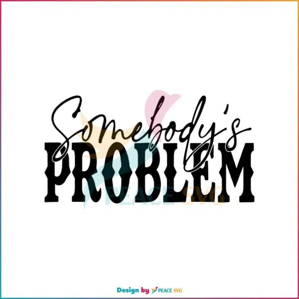 Somebody’s Problem Western Wallen Country Music SVG Cutting Files