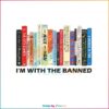 I'm With The Banned Banned Books PNG