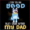 bluey-i-try-to-be-good-but-i-take-after-my-dad-png-silhouette-files
