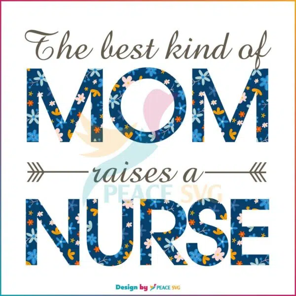 the-best-kind-of-mom-raises-a-nurse-nurse-day-svg-cutting-files