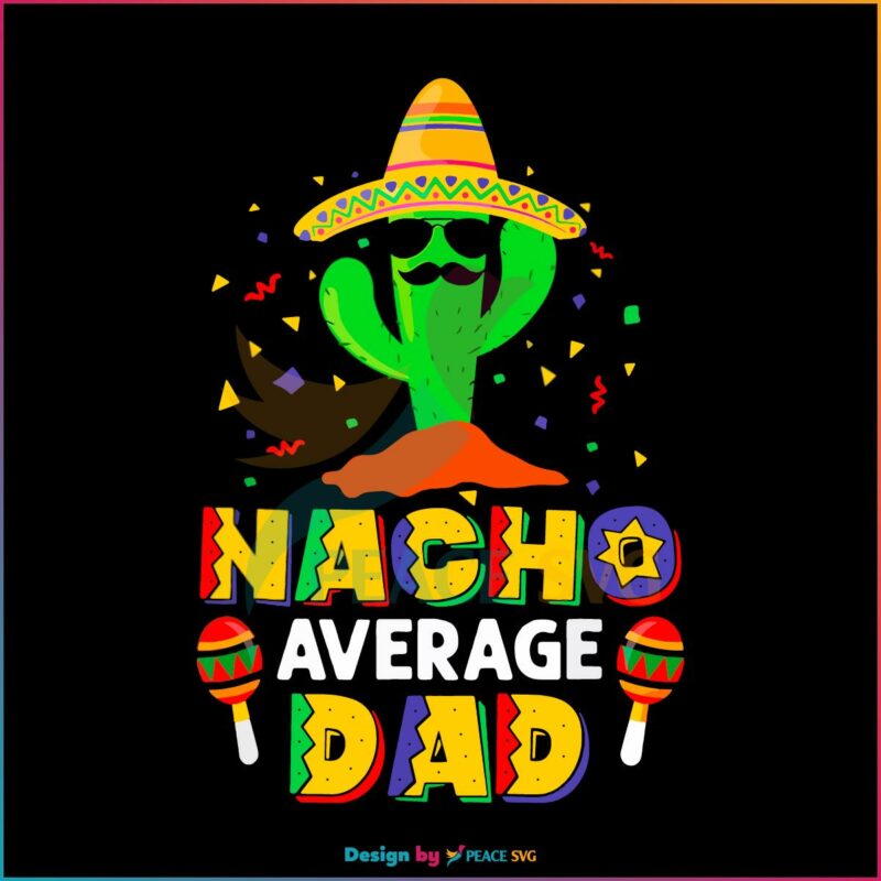 nacho-average-dad-funny-daddy-cactus-sombrero-cinco-de-mayo-svg