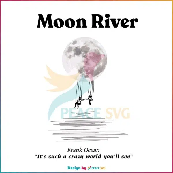 Frank Ocean Moon River Lyrics Best Svg, Cutting Digital Files