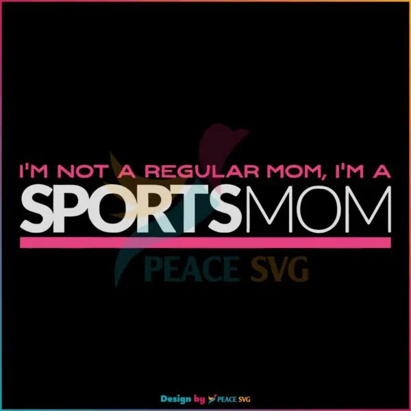 I'm Not Like A Regular Mom I'm A Sports Mom Svg, Graphic Designs Files