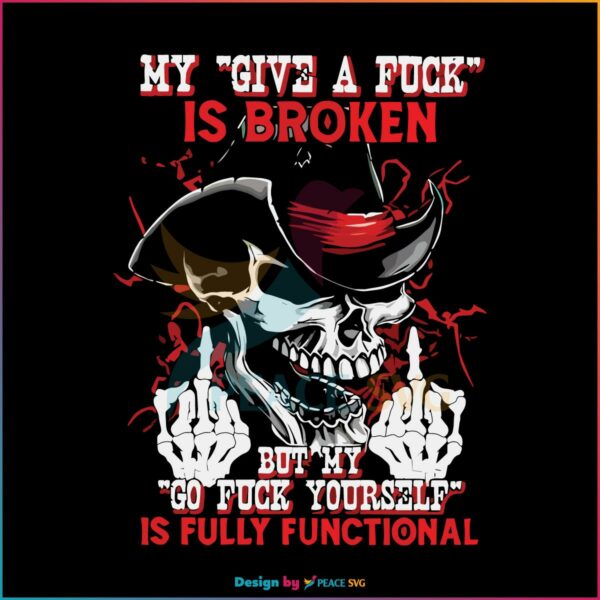 Skull My Give A Fuck Is Broken Best SVG, Cutting Digital Files