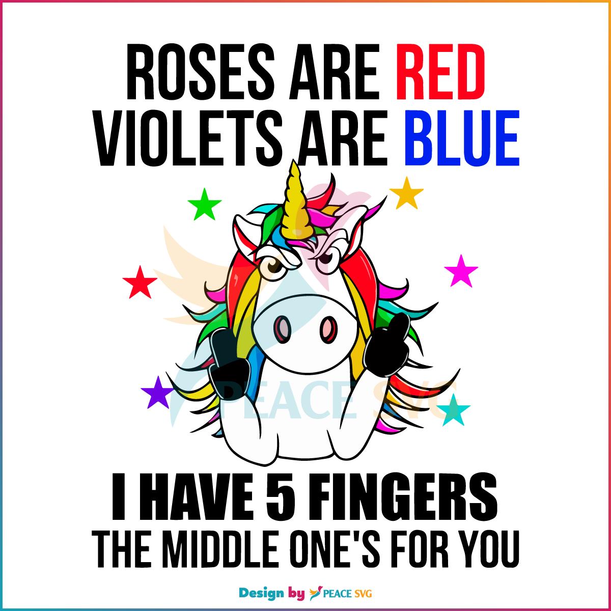 Unicorn Roses Are Red Violets Are Blue I Have 5 Fingers The Middle SVG