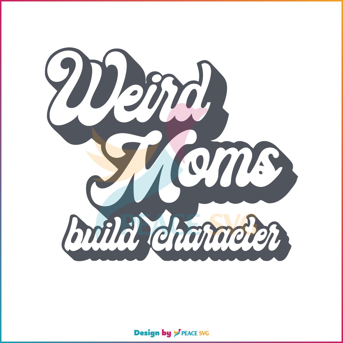 Weird Moms Build Character Retro Weird Moms SVG, Cutting Files