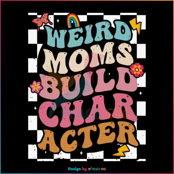 weird-moms-build-character-groovy-weird-mom-funny-mothers-day-svg