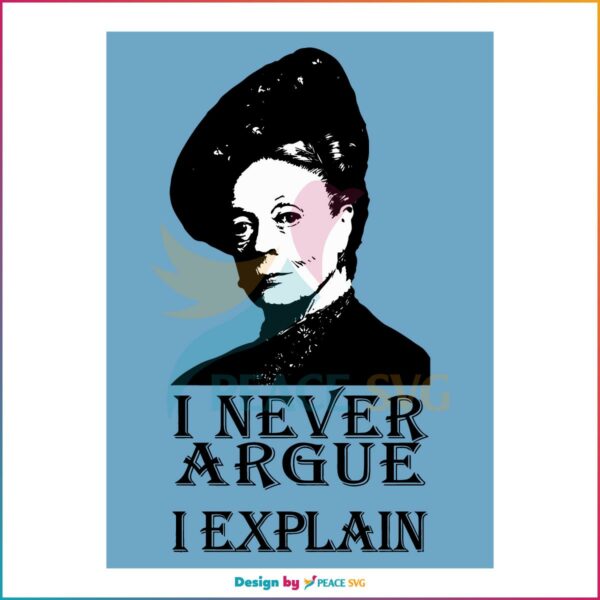 I Never Argue I Explain Kids Maggie Smith Quote SVG, Cutting Files
