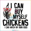 I Can Buy Myself Chickens Funny Chicken Glasses Farm Life Svg