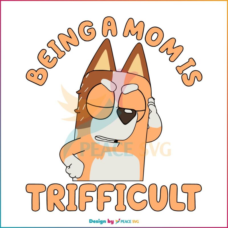 Being A Mom Is Trifficult Chilli Heeler SVG