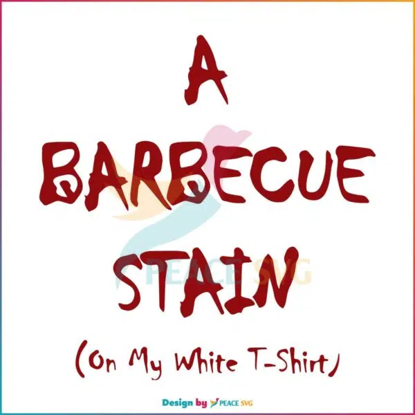 BBQ Stain On My White Shirt Lyric Svg