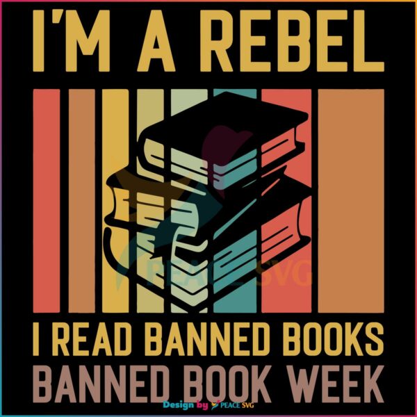 I'm A Rebel I Read Banned Books Svg