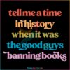 Read Banned Books Tell Me A Time In History SVG