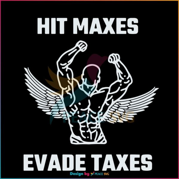 Hit Maxes Evade Taxes Funny Gymer SVG