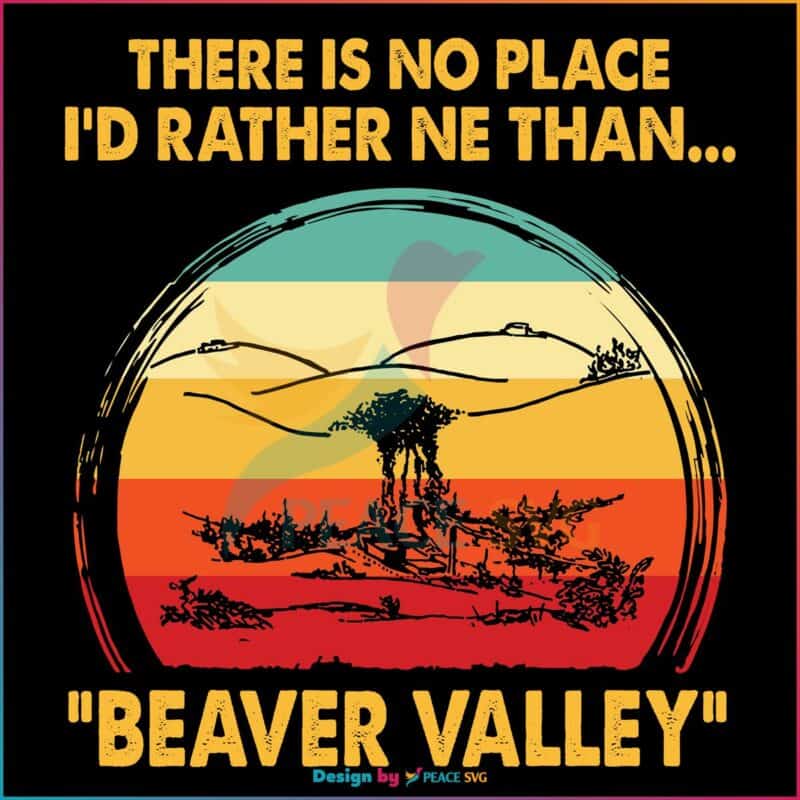 There Is No Place I Would Rather Be Than Beaver Valley SVG