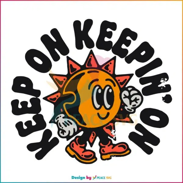 Keep On Keepin On Positivity Quote SVG