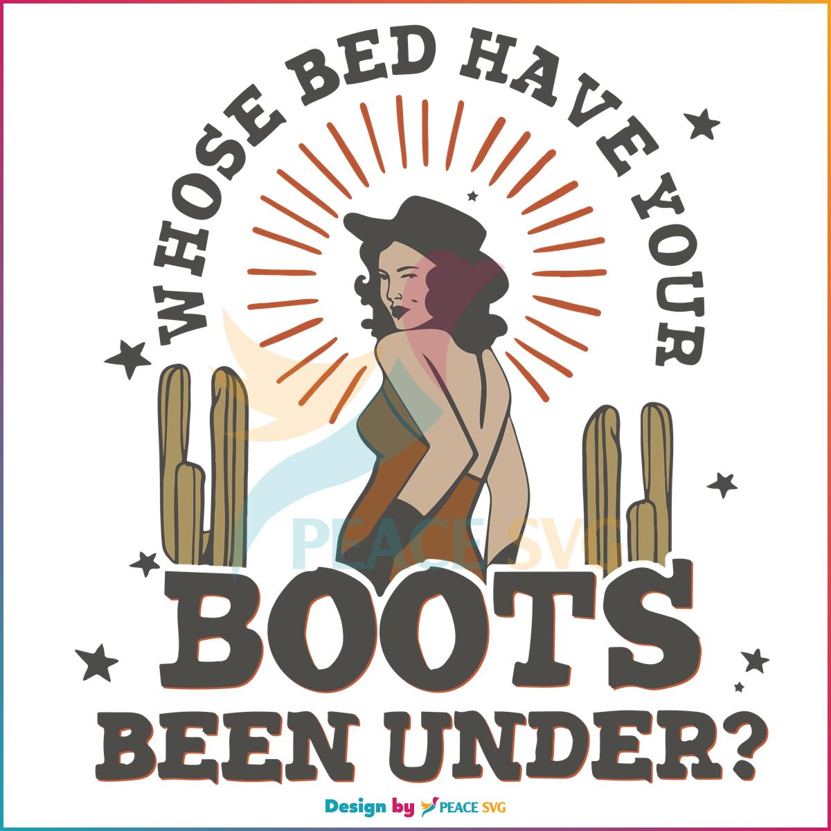 Country Music Who Is Bed Have Your Boots Been Under SVG