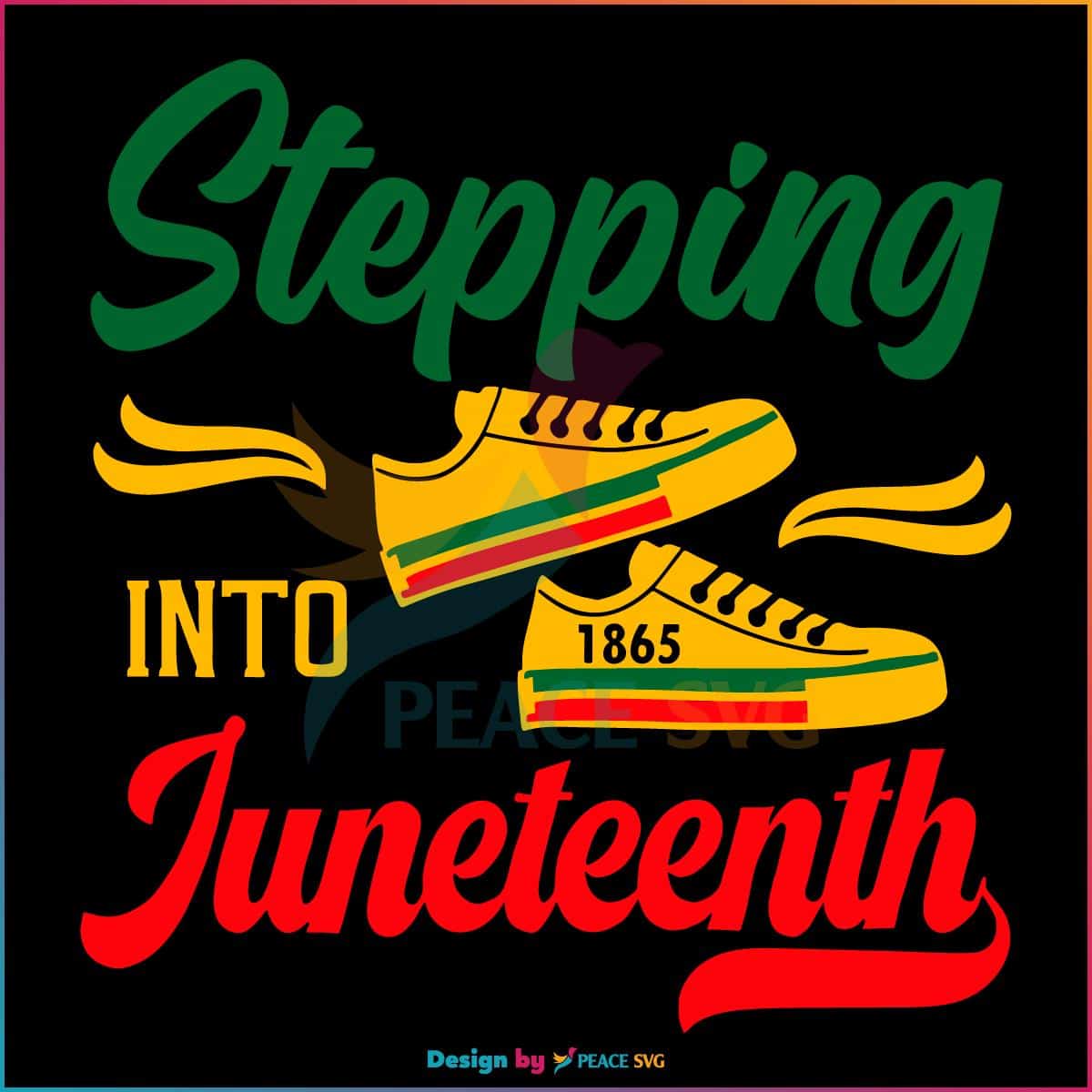 Stepping Into Juneteenth Best Svg Cutting Digital Files » Peacesvg