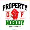 Juneteenth Property Of Nobody SVG