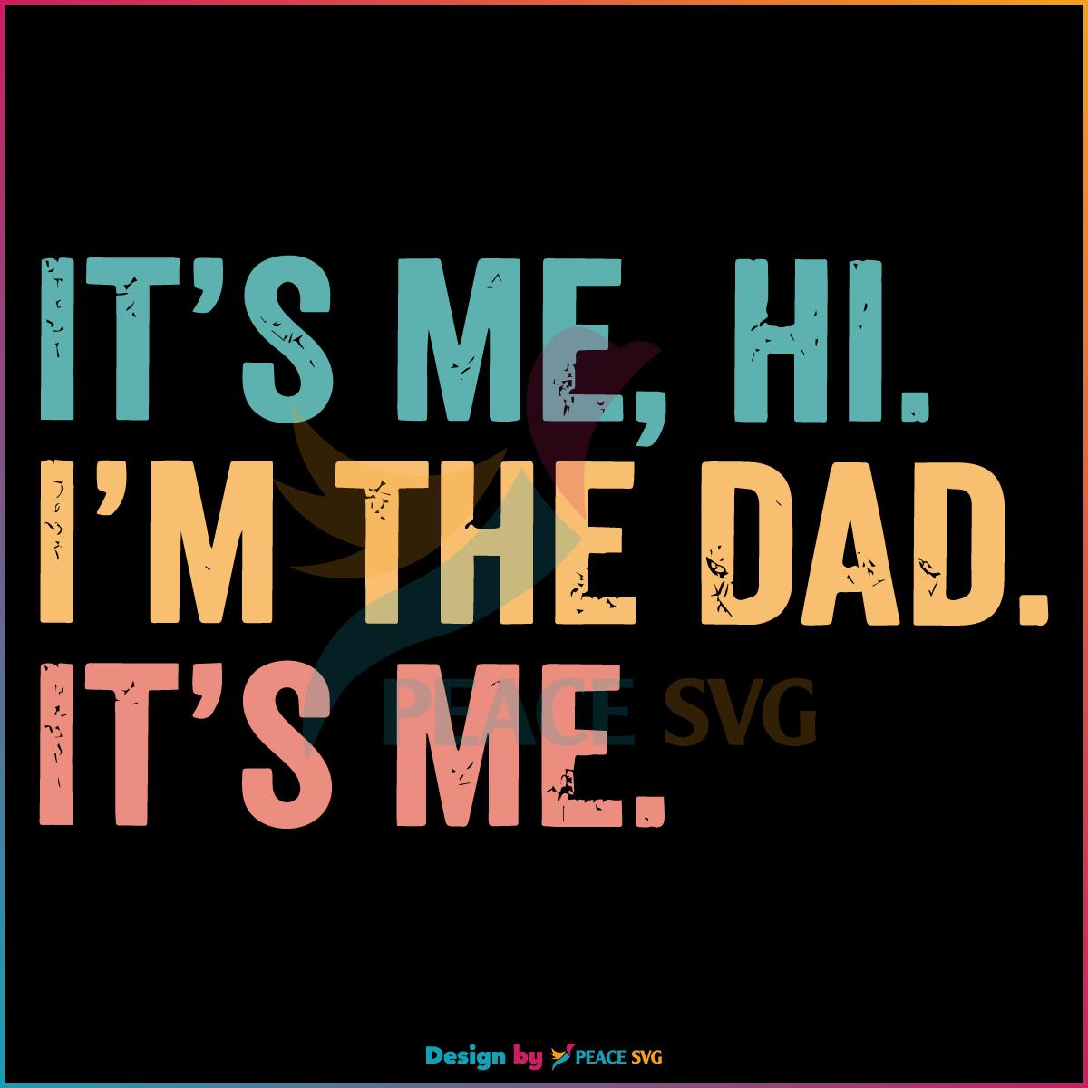Funny Dad Its Me Hi I Am the Dad SVG