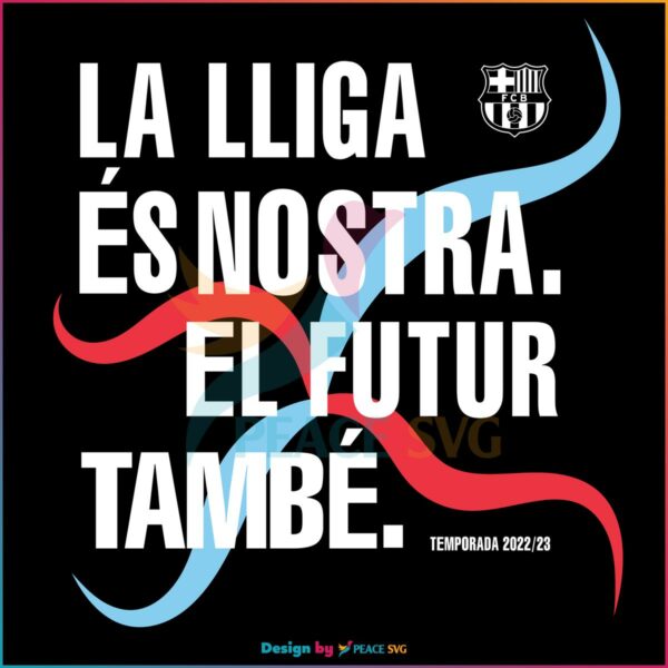 La Lliga Es Nostra El Futur Tambe 2023 Liga Champion Barcelona SVG
