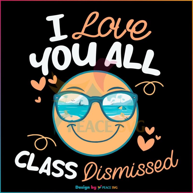 I Love You All Class Dismissed Best SVG