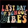 Last Day Of School Vibes Svg