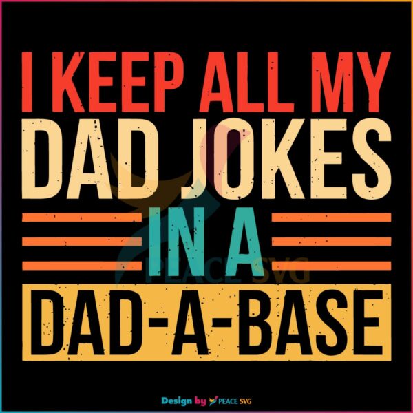 I Keep All My Dad Jokes In A Dad A Base SVG