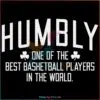 Humbly One Of The Best Basketball Players In The World SVG