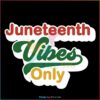 Black History Juneteenth Vibes Only SVG