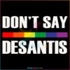 Do Not Say Desantis LGBTQ Month Best SVG