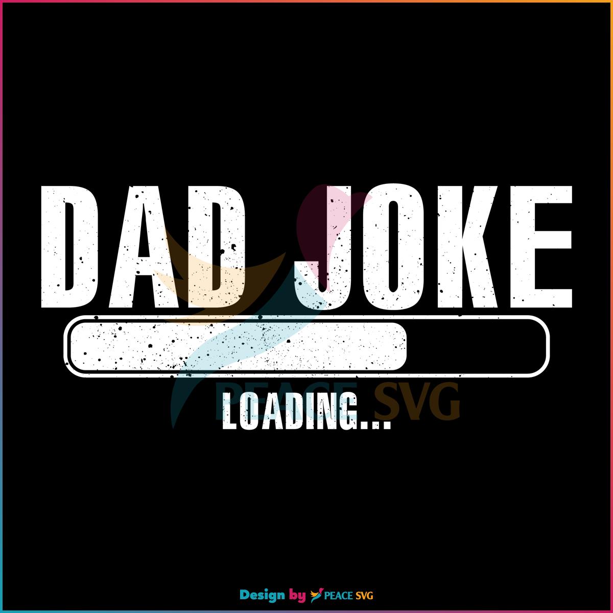 Funny Dad Joke Loading Funny Fathers Day Svg