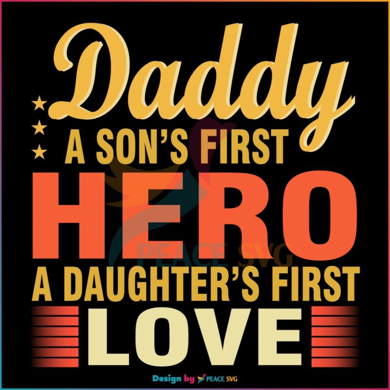 Daddy A Sons First Hero A Daughters First Love SVG