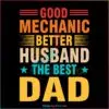 Good Mechanic Better Husband The Best Dad SVG