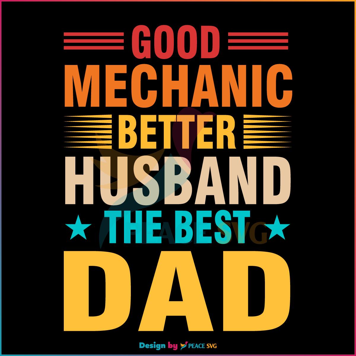 Good Mechanic Better Husband The Best Dad SVG