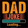 Dad Joke Loading Happy Fathers Day SVG