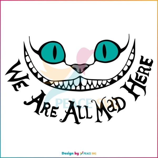 Disney Cheshire Cat We Are All Mad SVG