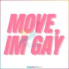 Funny Pride Move I Am Gay LGBTQ Month SVG