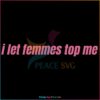 I Let Femmes Top Me Funny Lesbian Bisexual Pride Svg