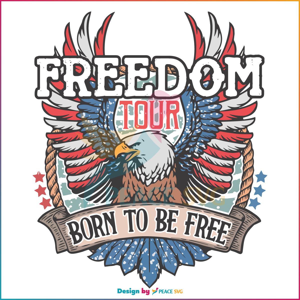 Freedom Tour Born To Be Free Happy 4th Of July Svg