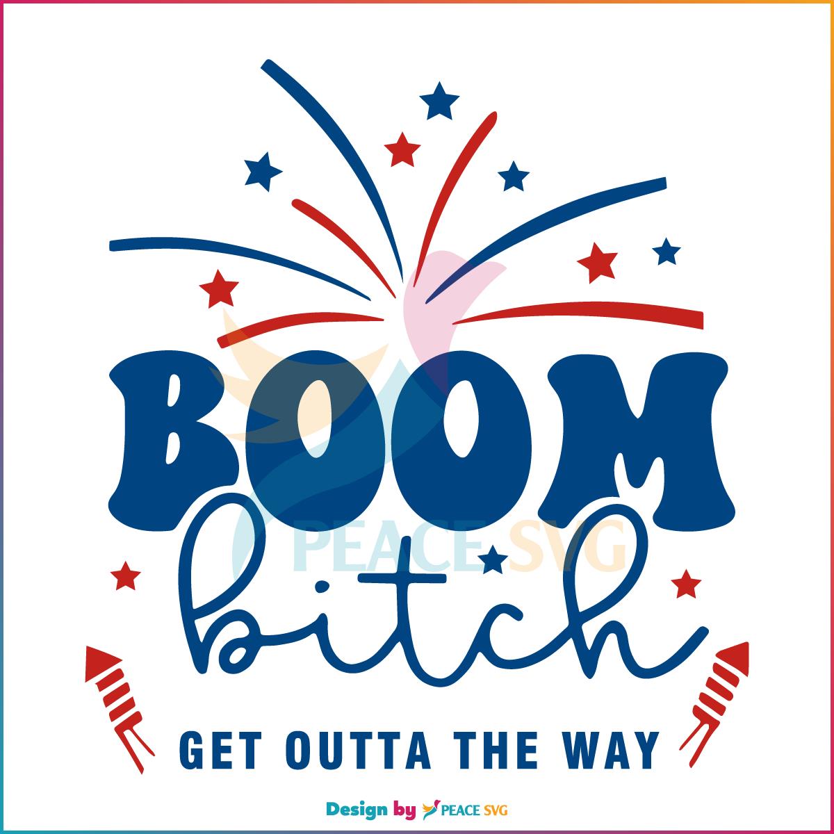 Boom Bitch Get Out The Way Patriotic Day Svg